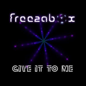 Freezabox - Give it To Me